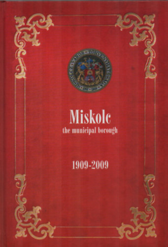 Miskolc the municipal borough 1909-2009.