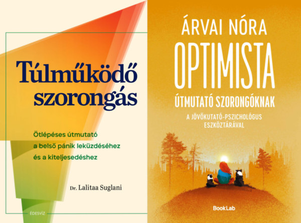 2 db k�nyv a szorong�s legy�z�s�re: T�lm�k�d� szorong�s - �tl�p�ses �tmutat� a bels� p�nik lek�zd�s�hez �s a kiteljesed�shez + Optimista �tmutat� szorong�knak - A j�v�kutat�-pszichol�gus eszk�zt�r�val