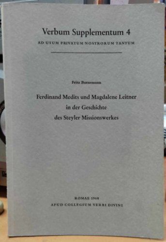Fritz Bornemann - Ferdinand Medits und Magdalene Leitner in der Geschichte des Steyler Missionswerkes (Verbum Supplementum 4)