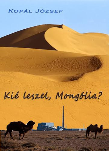 Kopl Jzsef - Ki leszel, Monglia?