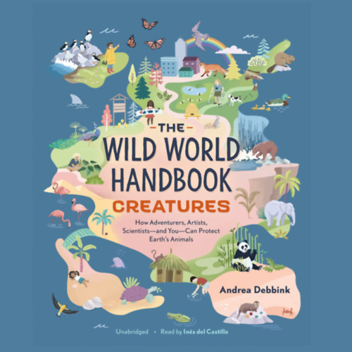 Creatures: How Adventurers, Artists, Scientists and You Can Protect Earth's Animals - L�nyek: Hogyan v�dhetik meg a kalandorok, m�v�szek, tud�sok �s te a F�ld �llatait (angol)