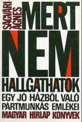 Mert nem hallgathatok - Egy jhzbl val prtmunks emlkei