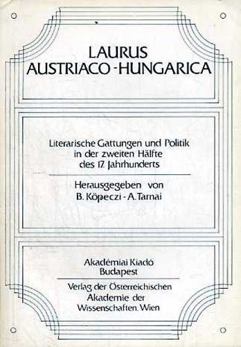 K�peczi B�la; Tarnai Andor - Laurus austriaco-hungarica: Literarische Gattungen und Politik in der.