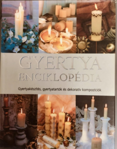 Gyertyaenciklopdia - Gyertyakszts, gyertyatartk s dekoratv kompozcik