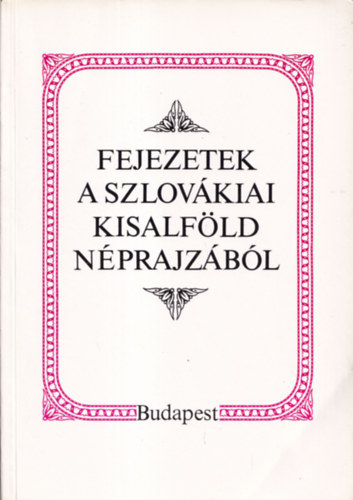 Fejezetek a szlovkiai Kisalfld nprajzbl (dediklt)