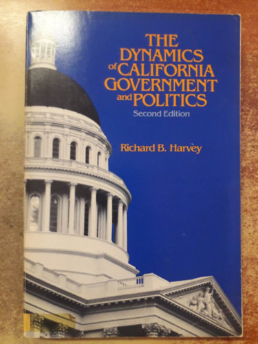 Richard B. Harvey - The Dymanics of California Government and Politics ("Kalifornia korm�ny�nak �s politik�j�nak dinamik�ja" angol nyelven)