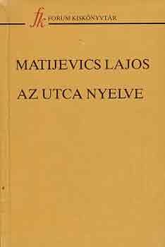 Matijevics Lajos - Az utca nyelve