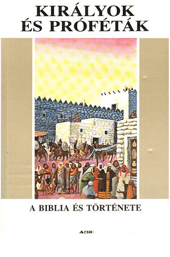 Enrico Galbiati  (szerk.) - Kir�lyok �s pr�f�t�k (A Biblia �s t�rt�nete 4.)