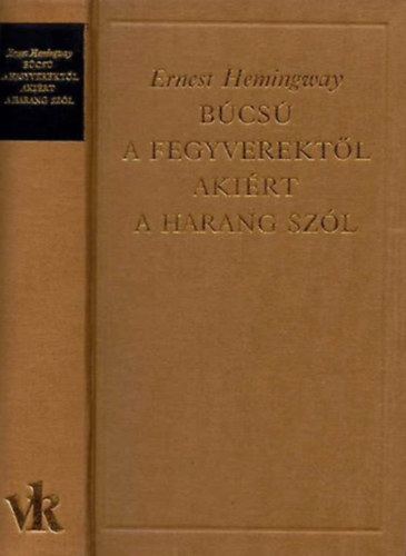 Ernest Hemingway - B�cs� a fegyverekt�l-Aki�rt a harang sz�l (A vil�girodalom klasszikusai)
