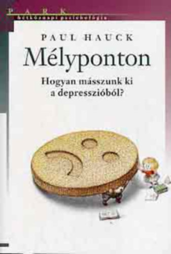 Paul Hauck - Mélyponton- Hogyan másszunk ki a depresszióból? (Hétköznapi pszichológia)