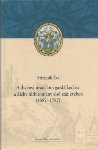 A Div�nyi Uradalom Gazd�lkod�sa A Zichy Hitbizom�ny Els� Sz�z �v�ben ( 1687-1787 )