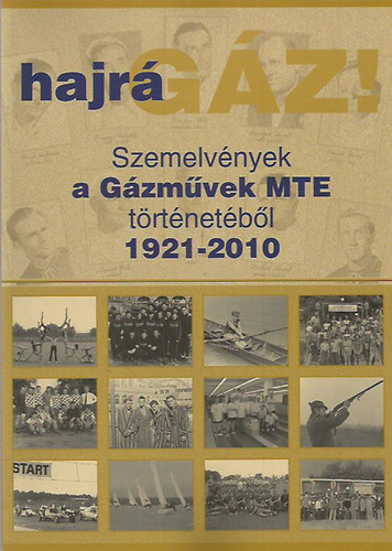 Hajr gz! Szemelvnyek a Gzmvek MTE trtnetbl 1921-2010