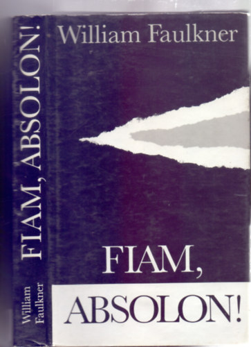 Szerkesztette: Geher Istvn William Faulkner - Fiam, Absolon! (Fordtotta: Gncz rpd)