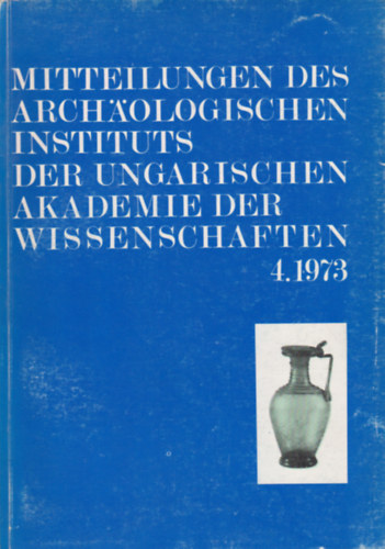 Mitteilungen des Archologischen Instituts der Ungarischen Akademie Der Wissenschaften 4. 1973