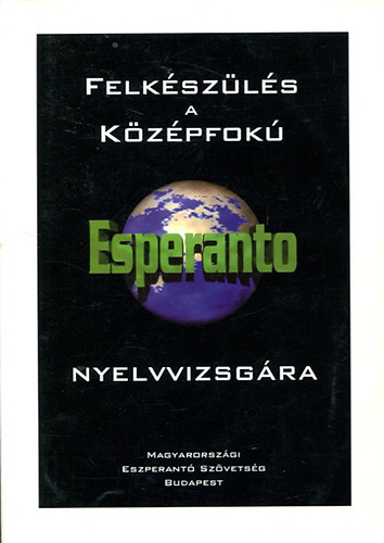Felkszls a kzpfok esperanto nyelvvizsgra - mintk s megoldsok