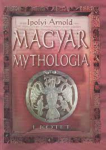 Magyar Mythologia I.