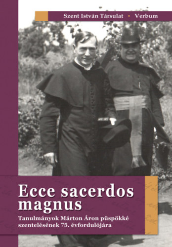 Ecce sacerdos magnus - Tanulmnyok Mrton ron pspkk szentelsnek 75. vforduljra