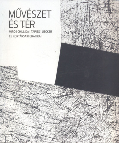 Mvszet s tr (Mir, Chillida, Tapies, Uecker s kortrsaik grafiki)