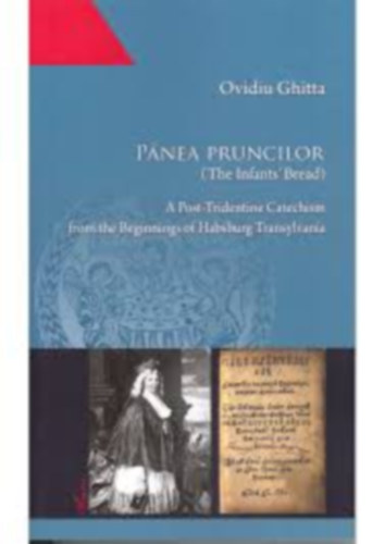 Pnea Pruncilor (The Infants' Bread): A Post-Tridentine Catechism from the Beginnings of Habsburg Transylvania