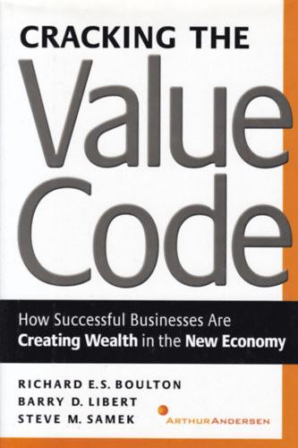 Cracking the Value Code - How Successful Businesses Are Creatinf Wealth in the New Economy