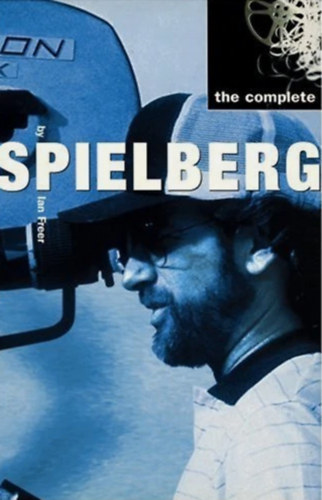 The Complete Spielberg By Ian Freer