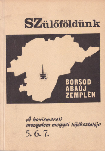 Szlfldnk 5., 6., 7. - Borsod-Abaj-Zempln - A honismereti mozgalom megyei tjkoztatja
