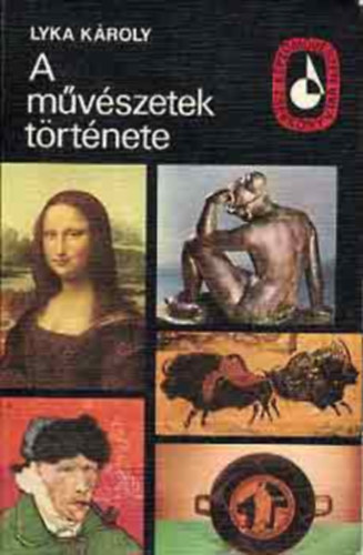 Lyka K�roly - A m�v�szetek t�rt�nete (SZERKESZT� Lengyel Lajos P�szt�i Margit)