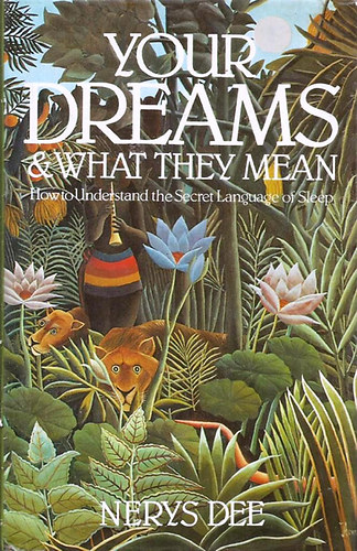 Nerys Dee - Your Dreams and What They Mean: How to Understand the Secret Language of Sleep
