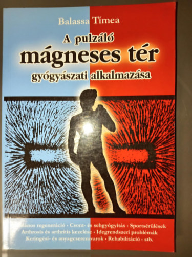 A pulzl mgneses tr gygyszati alkalmazsa (ltalnos regenerci / csont- s sebgygyts / sportsrlsek / arthrosis s arthritis kezelse / idegrendszeri problmk / keringsi- s anyagcserezavarok / rehabilitci)