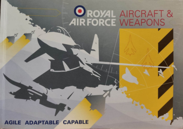 Brian Handy - Royal Air Force: Aircraft & Weapons - Agile, Adaptable, Capable