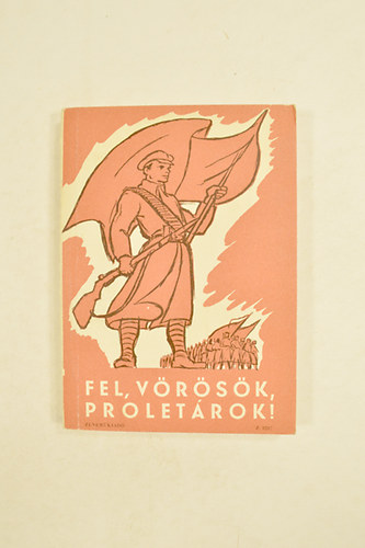 Fel,Vrsk,Proletrok !  Versek s kottk.
