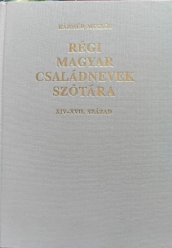 R�gi magyar csal�dnevek sz�t�ra XIV-XVII. sz�zad