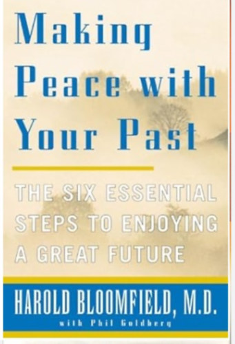 Making Peace with Your Past: The Six Essential Steps to Enjoying a Great Future