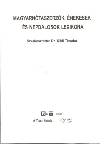Dr. Kikli Tivadar  (szerk.) - Magyarntaszerzk, nekesek s npdalosok lexikona