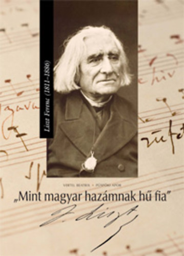 "Mint magyar hazmnak h fia" - Liszt Ferenc (1811 - 1886)