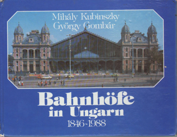 Kubinszky Mihály-Gombár György - Bahnhöfe is Ungarn 1846-1988