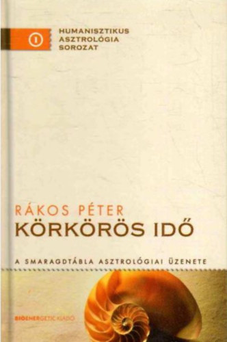 Rákos Péter - Körkörös idő - A Smaragdtábla asztrológiai üzenete