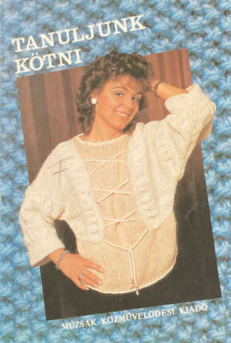 Tongori Mria - Tanuljunk ktni ! - Pulverek, mellnyek, kabtok, szoknyk