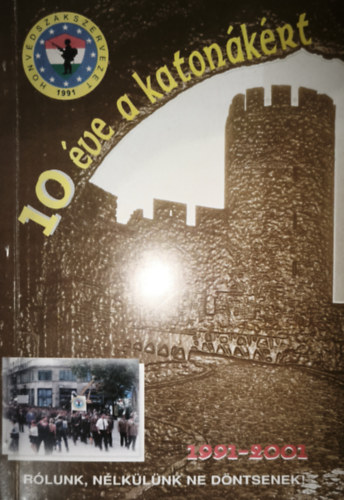 Remek Éva - Remek Éva (szerk.) - 10 éva a katonákért-1991-2001-Rólunk, nélkülünk ne döntsenek!