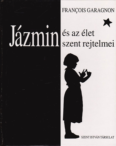 Francois Garagnon - Jzmin s az let szent rejtelmei