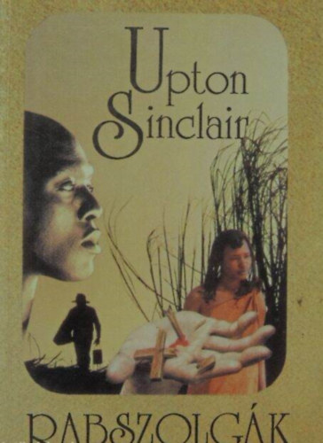 Upton Sinclair - Rabszolgk (Regny - Fordtotta: Dr. Sndor Pl)