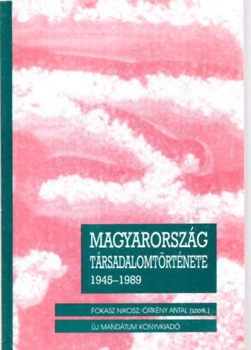 Fokasz Nkosz; rkny Antal  (szerk.) - Magyarorszg trsadalomtrtnete 1945-1989 I.