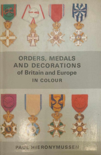 Orders, Medals and Decorations of Britain and Europe in Colour (Medlok s kitntetsek - angol nyelv)
