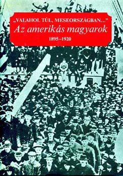 Az ameriks magyarok 1895-1920 I-II.