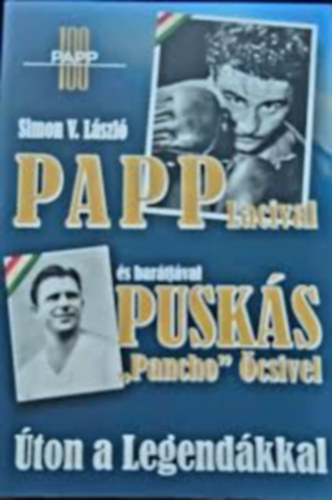 Simon V. László - Papp Lacival és barátjával Puskás "Pancho" öcsivel - Úton a legendákkal