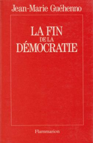 Jean-Marie Guéhenno - La fin de la démocratie