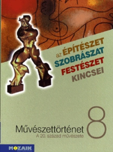 Tth Pter - Mvszettrtnet 8. A 20. szzad mvszete - Az ptszet, szobrszat, festszet kincsei