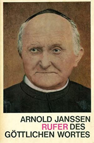 Arnold Janssen - Rufer des gttlichen wortes
