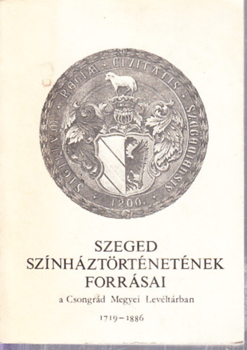Szeged sznhztrtnetnek forrsai a Csongrd Megyei Levltrban 1719-1886