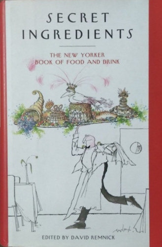 David Remnick  (ed.) - Secret Ingredients - The New Yorker Book of Food and Drink